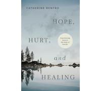 Hope, Hurt, and Healing: Experiencing Jesus in the Wake of Suicide