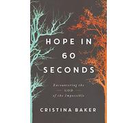 Hope in 60 Seconds: Encountering the God of the Impossible