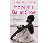 Hope in a Ballet Shoe: Orphaned by war, saved by ballet: an extraordinary true story