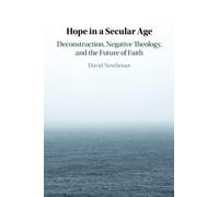 Hope in a Secular Age: Deconstruction, Negative Theology, and the Future of Faith