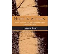 Hope in Action: Solution-Focused Conversations About Suicide