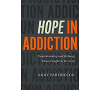 Hope in Addiction: Understanding and Helping Those Caught in Its Grip