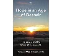 Hope in an Age of Despair: The Gospel and the Future of Life on Earth