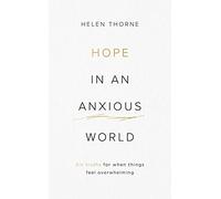 Hope in an Anxious World: 6 Truths for When Things Feel Overwhelming (Help from the Bible with anxiety and feeling worried)