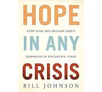 Hope in Any Crisis: Stop Fear and Release God's Goodness in Uncertain Times