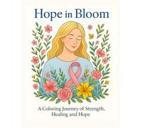 Hope in Bloom: A Coloring Journey of Strength, Healing and Hope
