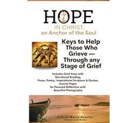Hope in Christ, an Anchor of the Soul: Keys to Help Those Who Grieve - Through Any Stage of Grief
