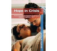 Hope in Crisis: Practical Strategies for Supporting Women Facing Unplanned Pregnancies - Vol. 4 (SERIES I: The Sanctity of Life Starts in the Womb)