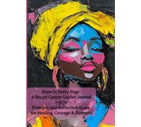 Hope in Every Page: A Breast Cancer Guided Journal: Prompts and Reflection Space for Healing, Courage, and Strength