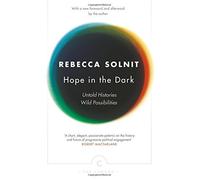 Hope In The Dark: Untold Histories, Wild Possibilities (Canons) by Rebecca Solnit (2016-07-28)