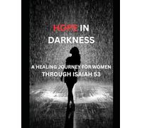 Hope in the Darkness: A Healing Journey for Women Through Isaiah 53