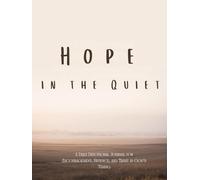 Hope in the Quiet: A Daily Devotional Journal for Encouragement, Patience, and Trust in God’s Timing