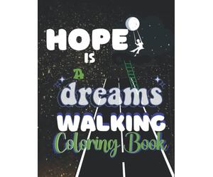 Hope is a Dream Walking! I believe in Myself Coloring Book Positive Quotes & Vibes! 8.5x11 80 Pages! Adult Coloring Book is the best Gift for Mom, Dad, Friends, your BFF, Teenagers, Women and Men.