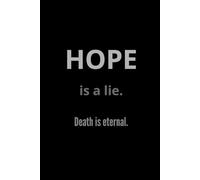 Hope is a lie. Death is eternal: Words speak volume in this one It's your choice. Live and fight or let it consume you. The choice is yours.