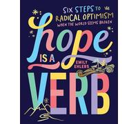 Hope Is a Verb: Six Steps to Radical Optimism When the World Seems Broken