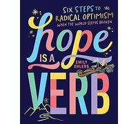 Hope Is a Verb: Six Steps to Radical Optimism When the World Seems Broken