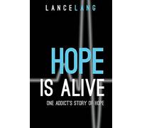 Hope is Alive: One Addict's Story of Hope