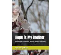 Hope is My Brother: A Memoir of Grief, Faith, and the Science of Healing
