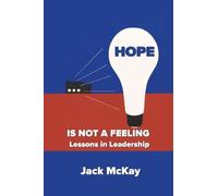 Hope Is Not A Feeling: Lessons in Leadership