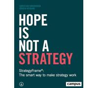 Hope Is Not a Strategy: StrategyFrame®: The Smart Way to Make Strategy Work