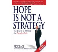 Hope is Not a Strategy: the 6 Keys to Winning the Complex Sale