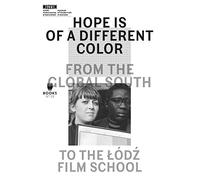 Hope Is of a Different Color - From the Global South to the Lodz Film School (Museum Under Construction)
