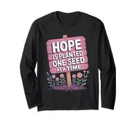 Hope is Planted One Seed at A Time - Positive Quote Long Sleeve T-Shirt