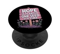 Hope Is Planted One Seed At A Time - Positive Quote PopSockets Adhesive PopGrip