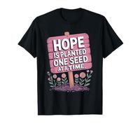 Hope is Planted One Seed at A Time - Positive Quote T-Shirt