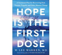 Hope Is the First Dose: A Treatment Plan for Recovering from Trauma, Tragedy, and Other Massive Things