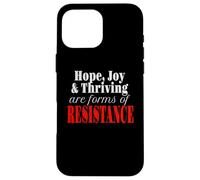 Hope Joy and Thriving are forms of RESISTANCE Case for iPhone 16 Pro Max