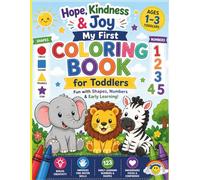 Hope, Kindness & Joy: My First Coloring Book for Toddlers: Fun Learning Adventures with Shapes, Numbers & Animals | Big Simple Pictures for Ages 1-3