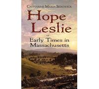 Hope Leslie: or Early Times in Massachusetts