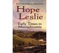 Hope Leslie: or Early Times in Massachusetts