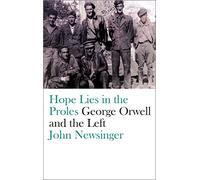 Hope Lies in the Proles: George Orwell and the Left