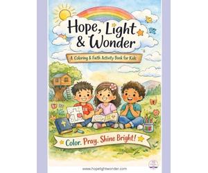 Hope, Light & Wonder: A Coloring & Faith Activity Book for Kids: Color. Pray. Shine Bright (Hope, Light & Wonder Coloring Books)