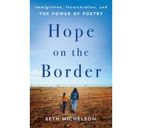 Hope on the Border : Immigration, Incarceration, and the Power of Poetry