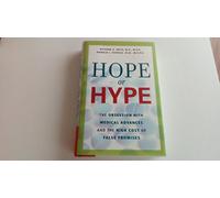 Hope Or Hype - The Obsession with Medical Advances and the High Cost of False Promises