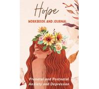 Hope - Prenatal and Postnatal Anxiety and Depression Workbook and Journal: 17 Therapy Methods for Anxiety and Depression, 7 Different Types of Worksheets, 3 Therapy Journal Templates