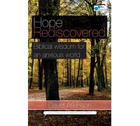 Hope Rediscovered: Biblical wisdom for an anxious world