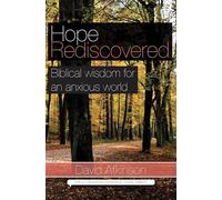 Hope Rediscovered: Biblical Wisdom for an Anxious World