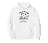 Hope Something Wonderful Happens Today Quote Pullover Hoodie