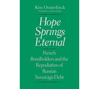 Hope Springs Eternal: French Bondholders and the Repudiation of Russian Sovereign Debt (Yale Series in Economic and Financial History)