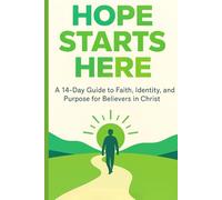 Hope Starts Here: A 14-Day Guide to Faith, Identity, and Purpose for Believers in Christ