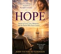 HOPE: Stories of Love, Loss, Memories, and the Savior Who Never Leaves.