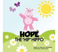 Hope the Hip Hippo: a story about Hip Dysplasia in Children