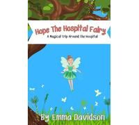 Hope The Hospital Fairy: A Magical Trip Around The Hospital