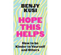 Hope This Helps – How to Be Kinder to Yourself and Others