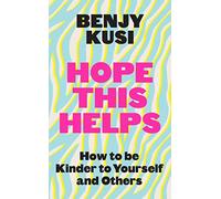 Hope this Helps: How to be Kinder to Yourself and Others