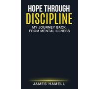 Hope Through Discipline: My Journey Back From Mental Illness